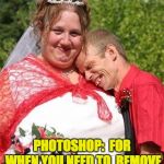 redneck wedding | PHOTOSHOP:  FOR WHEN YOU NEED TO  REMOVE TWO TOOTHPICKS FROM THE WEDDING PHOTO. | image tagged in redneck wedding | made w/ Imgflip meme maker