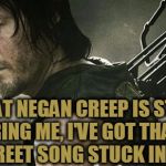 Damn you Negan and your torture song!!! | THAT NEGAN CREEP IS STILL TORTURING ME, I'VE GOT THAT DAMN EASY STREET SONG STUCK IN MY HEAD | image tagged in daryl walking dead,the walking dead,negan,torture,easy street,its as easy as 1 2 3 | made w/ Imgflip meme maker