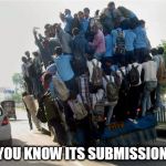 indian overcrowded bus | HOW YOU KNOW ITS SUBMISSION TIME | image tagged in indian overcrowded bus engineering submissions students | made w/ Imgflip meme maker