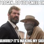 Logan | HEY LOGAN , DO YOU SMELL THAT; COW MANURE? IT'S MAKING MY SKIN PALE! | image tagged in logan | made w/ Imgflip meme maker
