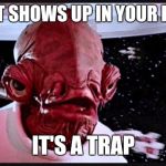 General Ackbar | A TOILET SHOWS UP IN YOUR DREAM? IT'S A TRAP | image tagged in general ackbar | made w/ Imgflip meme maker