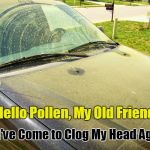Pollen Season in Atlanta, Georgia | Hello Pollen, My Old Friend; You've Come to Clog My Head Again | image tagged in pollen covered car,springtime,atlanta,georgia | made w/ Imgflip meme maker
