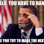 Obama Phone | DONALD, YOU HAVE TO HANG UP BEFORE YOU TRY TO MAKE THE NEXT CALL | image tagged in obama phone | made w/ Imgflip meme maker