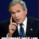 george bush | YOU FORGOT POE'S LAW | image tagged in george bush,poland,creationism,poe,poe's law | made w/ Imgflip meme maker