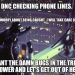 Star Wars I am your father | DNC CHECKING PHONE LINES. DON'T WORRY ABOUT BEING CAUGHT...I WILL TAKE CARE OF THAT; PLANT THE DAMN BUGS IN THE TRUMP TOWER AND LET'S GET OUT OF HERE | image tagged in star wars i am your father | made w/ Imgflip meme maker