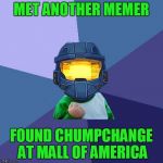 Found ChumpChange at Mall of America | MET ANOTHER MEMER; FOUND CHUMPCHANGE AT MALL OF AMERICA | image tagged in 1befyj,ghostofchurch,chumpchange,memers,tell me about your hot sauces | made w/ Imgflip meme maker