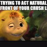 Katie Horton Monday | TRYING TO ACT NATURAL IN FRONT OF YOUR CRUSH LIKE | image tagged in katie horton monday | made w/ Imgflip meme maker