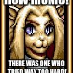 Shining force CD May | HOW IRONIC! THERE WAS ONE WHO TRIED WAY TOO HARD! | image tagged in shining force cd may | made w/ Imgflip meme maker
