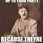 Hitler Birthday | WENN NOBODY SHOWS UP TO YOUR PARTY; BECAUSE THEYRE ALL HAVING POT | image tagged in hitler birthday | made w/ Imgflip meme maker