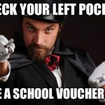 Mind reading magician | CHECK YOUR LEFT POCKET. IS THERE A SCHOOL VOUCHER INSIDE? | image tagged in mind reading magician | made w/ Imgflip meme maker
