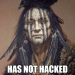 Native American | CIA; HAS NOT HACKED MY SMOKE SIGNALS | image tagged in native american | made w/ Imgflip meme maker