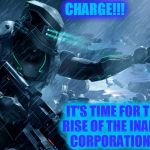 Inaren Commander | CHARGE!!! IT'S TIME FOR THE RISE OF THE INAREN CORPORATION!!! | image tagged in inaren commander,memes | made w/ Imgflip meme maker