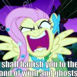 Fluttershy love | I shall banish you to the land of wind and ghosts. | image tagged in fluttershy love | made w/ Imgflip meme maker