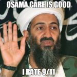 osama | OSAMA CARE IS GOOD; I RATE 9/11 | image tagged in osama | made w/ Imgflip meme maker