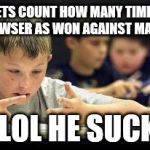 counting fingers kid | LETS COUNT HOW MANY TIMES  BOWSER AS WON AGAINST MARIO; 0 LOL HE SUCKS | image tagged in counting fingers kid | made w/ Imgflip meme maker