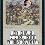Dating: the Kidnapping | OVERLY ATTACHED GIRLFRIEND; ANYONE WHO EVER SPOKE TO YOU IS NOW DEAD | image tagged in tw magic the gathering wrath of blank,magic the gathering,overly attached girlfriend,sorcery,white | made w/ Imgflip meme maker