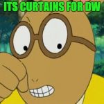 Mad Arthur | ITS CURTAINS FOR DW | image tagged in mad arthur | made w/ Imgflip meme maker