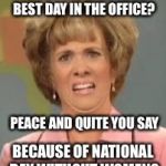 confused face | YESTERDAY WAS YOUR BEST DAY IN THE OFFICE? PEACE AND QUITE YOU SAY; BECAUSE OF NATIONAL DAY WITHOUT WOMEN? | image tagged in confused face | made w/ Imgflip meme maker