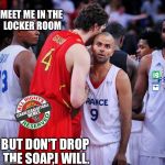 LBM Lebanese Basketball Memes | MEET ME IN THE LOCKER ROOM; BUT DON'T DROP THE SOAP,I WILL. | image tagged in lbm lebanese basketball memes | made w/ Imgflip meme maker