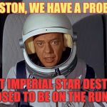 Don Knotts, Houston we have a problem,,, | HOUSTON, WE HAVE A PROBLEM,,, IS THAT IMPERIAL STAR DESTROYER SUPPOSED TO BE ON THE RUNWAY? | image tagged in don knotts houston we have a problem   | made w/ Imgflip meme maker