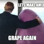 Grimace | LETS MAKE AMERICA; GRAPE AGAIN | image tagged in grimace | made w/ Imgflip meme maker