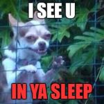 Hey Kids... | I SEE U; IN YA SLEEP | image tagged in hey kids | made w/ Imgflip meme maker