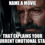 Wolverine The world is not as before Charles  | NAME A MOVIE; THAT EXPLAINS YOUR CURRENT EMOTIONAL STATE | image tagged in wolverine the world is not as before charles | made w/ Imgflip meme maker