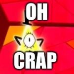 Bill Cipher | OH; CRAP | image tagged in bill cipher | made w/ Imgflip meme maker