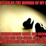 Warren Rodwell Hearts | HAD TO LET GO OF THE WOMAN OF MY DREAMS; THE TIMING WASNT RIGHT. SHE RECENTLY DIVORCED AND HAS TWO SMALL KIDS.  SOMETHING AMAZING BEGAN BUT HER FAMILY COMES FIRST. | image tagged in warren rodwell hearts | made w/ Imgflip meme maker