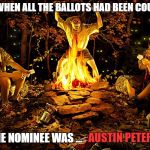 Libertarian Campfire Stories | AND WHEN ALL THE BALLOTS HAD BEEN COUNTED; AUSTIN PETERSEN!! THE NOMINEE WAS ... | image tagged in austin petersen,libertarian,party,libertarians,memes,funny | made w/ Imgflip meme maker