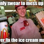 mcdonalds employee | I solemnly swear to mess up orders, and never fix the ice cream machine... | image tagged in mcdonalds employee | made w/ Imgflip meme maker