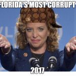 Scumbag DWS | FLORIDA'S MOST CORRUPT; 2017 | image tagged in scumbag dws | made w/ Imgflip meme maker