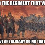 Death Korps of Krieg | SEND THE REGIMENT THAT WAY!!! BUT WE ARE ALREADY GOING THAT WAY. | image tagged in death korps of krieg | made w/ Imgflip meme maker