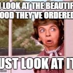 nosey neighbor | OH LOOK AT THE BEAUTIFUL FOOD THEY'VE ORDERED. JUST LOOK AT IT! | image tagged in nosey neighbor | made w/ Imgflip meme maker