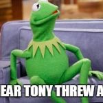 kermit couch | WHEN YOU HEAR TONY THREW A CRANKBAIT | image tagged in kermit couch | made w/ Imgflip meme maker