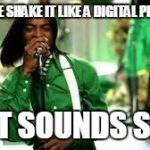 polarized picture   | BECAUSE SHAKE IT LIKE A DIGITAL PRINT OUT; JUST SOUNDS SILLY | image tagged in shake it,andre 3000,outkast,polariod,memes,dead companys | made w/ Imgflip meme maker
