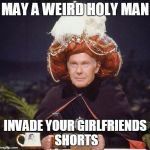 Carnak the Malfeasance! | MAY A WEIRD HOLY MAN; INVADE YOUR GIRLFRIENDS SHORTS | image tagged in carnak the malfeasance | made w/ Imgflip meme maker