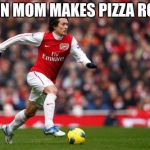 Tomas Rosicky | WHEN MOM MAKES PIZZA ROLLS | image tagged in memes,tomas rosicky | made w/ Imgflip meme maker