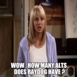 Give the rest of us a break ! | WOW , HOW MANY ALTS DOES RAYDOG HAVE ? | image tagged in confused penny | made w/ Imgflip meme maker
