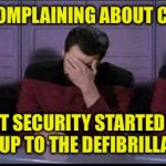 Aaaaaaand this is why we can't have nice things... | BOB WAS COMPLAINING ABOUT CHEST PAINS; CONTRACT SECURITY STARTED HOOKING HIM UP TO THE DEFIBRILLATOR | image tagged in aed,defibrillator,clear,picard riker worf triple facepalm | made w/ Imgflip meme maker