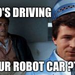 CIA Car Hack | WHO'S DRIVING; YOUR ROBOT CAR ? | image tagged in johnny cab,bane,intelligence,robot,wikileaks | made w/ Imgflip meme maker