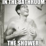 And it makes me wet. | WHEN I GET NAKED IN THE BATHROOM; THE SHOWER GETS TURNED ON | image tagged in shower dude | made w/ Imgflip meme maker