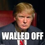 the president is walled off | WALLED OFF | image tagged in plutocracy,tax the rich | made w/ Imgflip meme maker