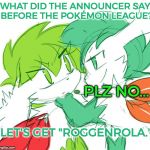 Bad Pun Shaymin | WHAT DID THE ANNOUNCER SAY BEFORE THE POKÉMON LEAGUE? - PLZ NO... LET'S GET "ROGGENROLA." | image tagged in bad pun shaymin,bad pun,funny,pokemon,roggenrola,memes | made w/ Imgflip meme maker