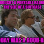 Boom Boxes used to Rule | BOUGHT A PORTABLE RADIO THE SIZE OF A SUITCASE; TODAY WAS A GOOD DAY | image tagged in miami vice today was a good day,boom box,radio | made w/ Imgflip meme maker