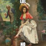 Classical Art | LOL; NO | image tagged in classical art | made w/ Imgflip meme maker