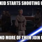 Killing Younglings | WHEN AN EMO KID STARTS SHOOTING UP THE SCHOOL; AND MORE OF THEM JOIN IN | image tagged in killing younglings | made w/ Imgflip meme maker