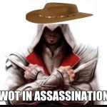 Assassins creed | WOT IN ASSASSINATION | image tagged in assassins creed | made w/ Imgflip meme maker