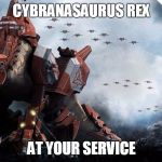 Cybranasaurus Rex | CYBRANASAURUS REX; AT YOUR SERVICE | image tagged in supreme commander 2 - cybranasaurus rex,supreme commander 2,cybranasaurus rex | made w/ Imgflip meme maker