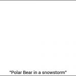 My first school painting , my parents were so proud ! | "Polar Bear in a snowstorm" | image tagged in blank white | made w/ Imgflip meme maker